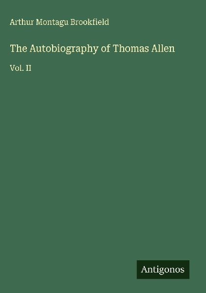 The Autobiography of Thomas Allen: Vol. II