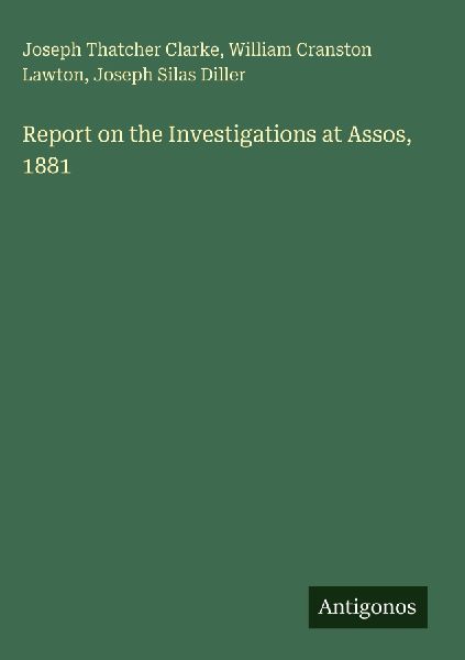 Report on the Investigations at Assos, 1881