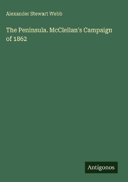 The Peninsula. McClellans Campaign of 1862