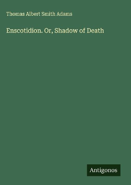Enscotidion. Or, Shadow of Death