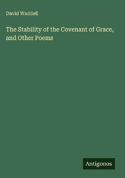 The Stability of the Covenant of Grace, and Other Poems