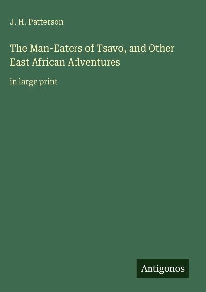 The Man-Eaters of Tsavo, and Other East African Adventures: in large print