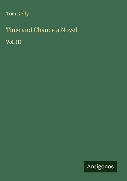 Time and Chance a Novel: Vol. III