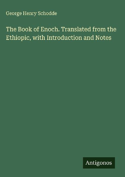 The Book of Enoch. Translated from the Ethiopic, with Introduction and Notes