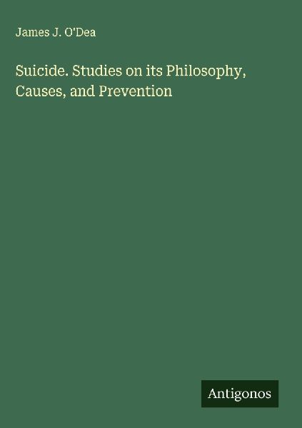 Suicide. Studies on its Philosophy, Causes, and Prevention