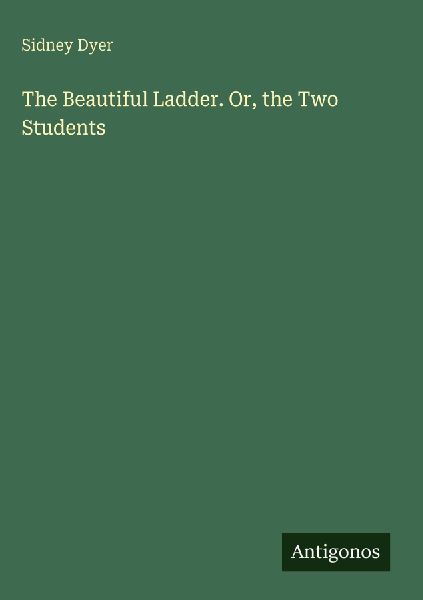 The Beautiful Ladder. Or, the Two Students