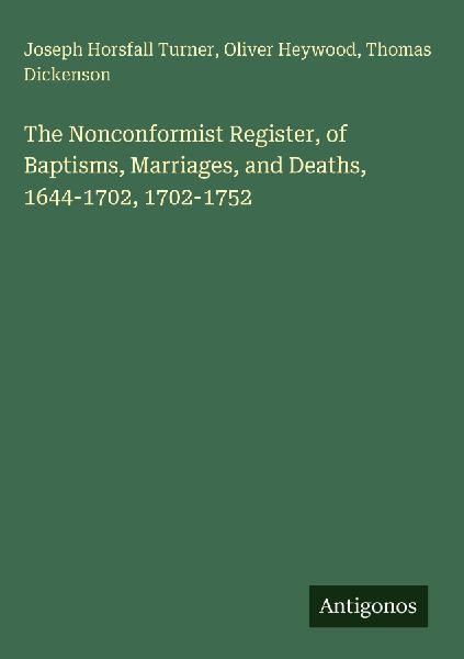 The Nonconformist Register, of Baptisms, Marriages, and Deaths, 1644-1702, 1702-1752