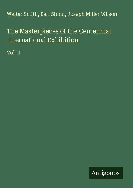 The Masterpieces of the Centennial International Exhibition: Vol. II