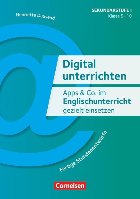Apps & Co. im Englischunterricht gezielt einsetzen - Klasse 5-10: Fertige Stundenentwürfe. Kopiervorlagen