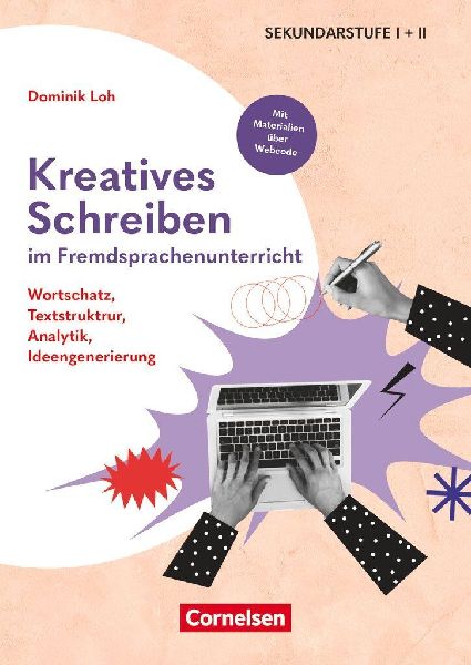 Kreatives Schreiben im Fremdsprachenunterricht - Wortschatz, Textstruktrur, Analytik, Ideengenerierung: Buch mit Materialien über Webcode