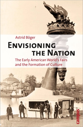Envisioning the Nation The Early American World's Fairs and the Formation of Culture