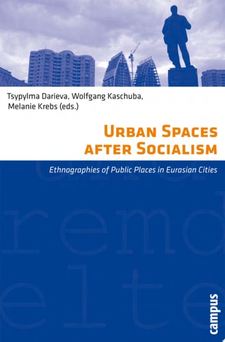 Urban Spaces After Socialism Ethnographies of Public Places in Eurasian Cities