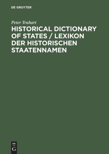 Historical Dictionary of States / Lexikon der historischen Staatennamen: States and State-like Communities from Their Origins to the Present / Staaten und staatsähnliche Gemeinwesen von den Ursprüngen bis zur Gegenwart