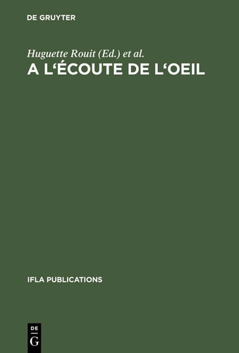 A L Ecoute de L Oeil: Les Collections Iconographiques Et Les Bibliotheques. Actes Du Colloque Organise Par La Section Des Bibliotheques D AR (IFLA Publications)