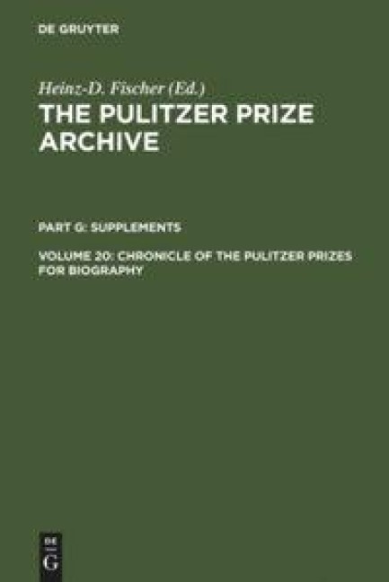 Chronicle of the Pulitzer Prizes for Biography: Discussions, Decisions and Documents