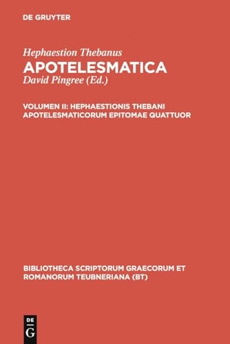 Apotelesmatica: Volumen II: Hephaestionis Thebani apotelesmaticorum epitomae quattuor