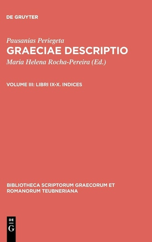 Graeciae descriptio: Volume III: Libri IX-X. Indices