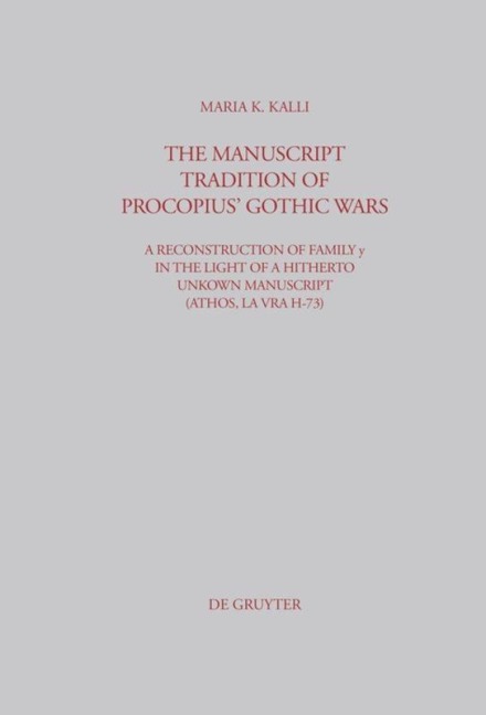 The Manuscript Tradition of Procopius' Gothic Wars: A Reconstruction of Family y in the light of a hitherto unkown Manuscript (Athos, Lavra H-73)