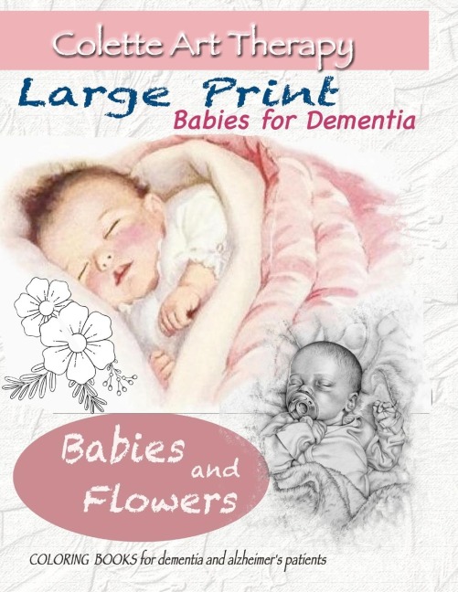 Babies and Flowers Coloring books for Dementia and Alzheimers patients: Babies for dementia ART THERAPY for Dementia Patients