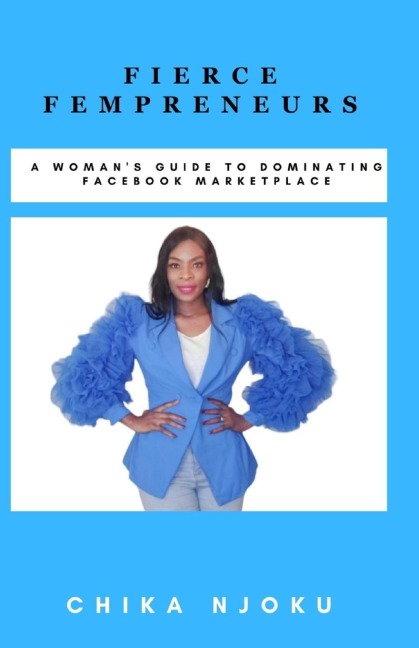 Fierce Fempreneurs: A Womans Guide to Dominating Facebook Marketplace