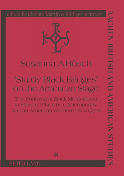 'Sturdy Black Bridges' on the American Stage: The Portrayal of Black Motherhood in Selected Plays by Contemporary African American Women Playwrights