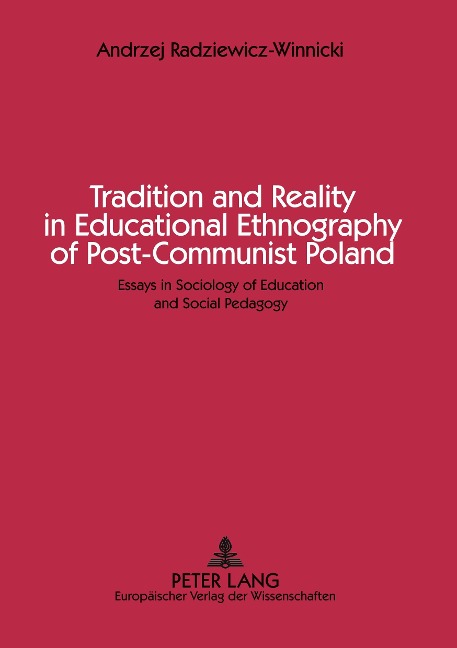 Tradition and Reality in Educational Ethnography of Post-Communist Poland: Essays in Sociology of Education and Social Pedagogy
