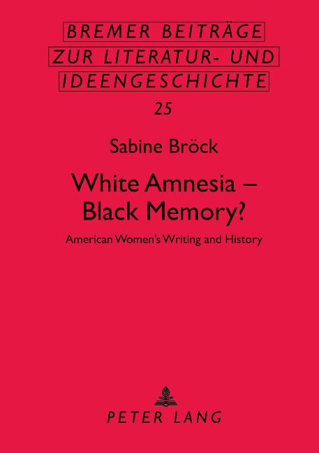 White Amnesia - Black Memory?: American Women's Writing and History