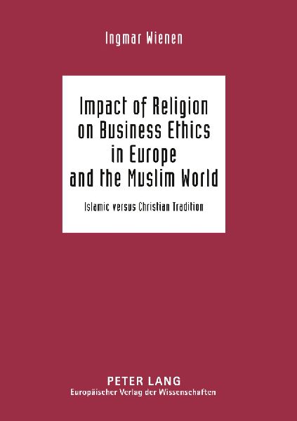 Impact of Religion on Business Ethics in Europe and the Muslim World: Islamic versus Christian Tradition