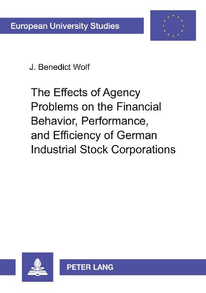 The Effects of Agency Problems on the Financial Behavior, Performance, and Efficiency of German Industrial Stock Corporations