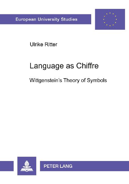 Language as Chiffre: Wittgensteins Theory of Symbols