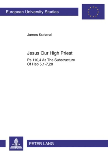 Jesus Our High Priest: Ps 110,4 As The Substructure Of Heb 5,1-7,28