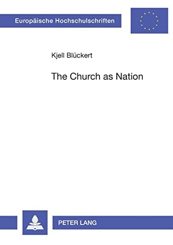 The Church as Nation: A Study in Ecclesiology and Nationhood (Europäische Hochschulschriften / European University Studies / Publications Universitaires Européennes)