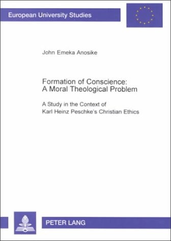 Formation of Conscience A Moral Theological Problem : a Study in the Context of Karl Heinz Peschke's Christian Ethics