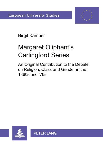 Margaret Oliphant's Carlingford Series: An Original Contribution to the Debate on Religion, Class and Gender in the 1860s and '70s