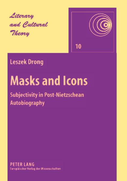 Masks and Icons: Subjectivity in Post-Nietzschean Autobiography