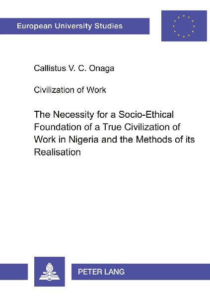 Civilization of Work: The Necessity for a Socio-Ethical Foundation of a True Civilization of Work in Nigeria and the Methods of its Realisation