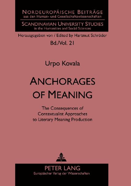 Anchorages of Meaning: The Consequences of Contextualist Approaches to Literary Meaning Production
