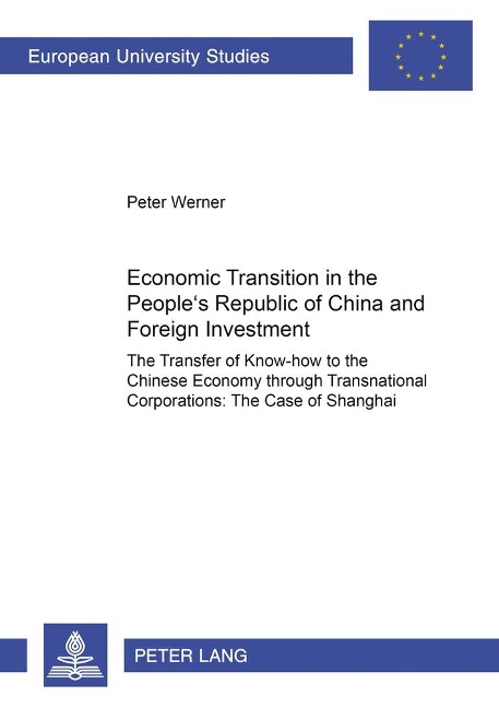 Economic Transition in the Peoples Republic of China and Foreign Investment Activities: The Transfer of Know-how to the Chinese Economy through Transnational Corporations: The Case of Shanghai