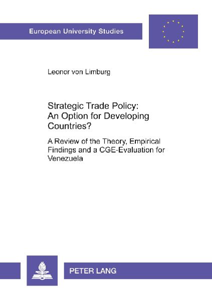 Strategic Trade Policy: An Option for Developing Countries?: A Review of the Theory, Empirical Findings and a CGE-Evaluation for Venezuela