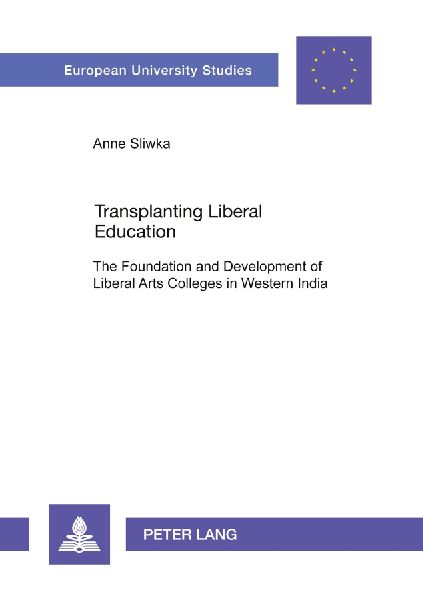 Transplanting Liberal Education: The Foundation and Development of Liberal Arts Colleges in Western India