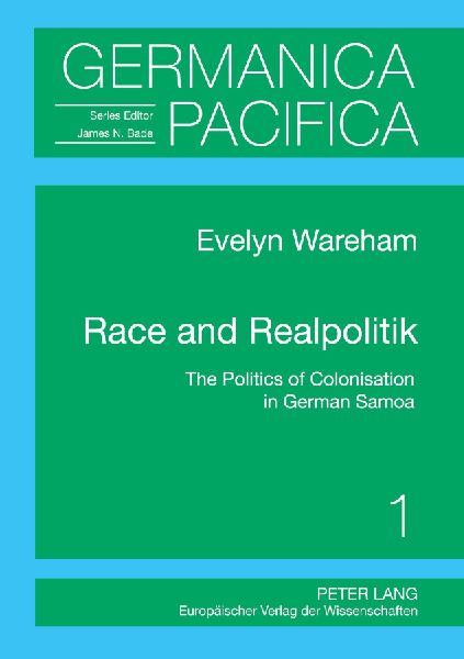 Race and Realpolitik: The Politics of Colonisation in German Samoa