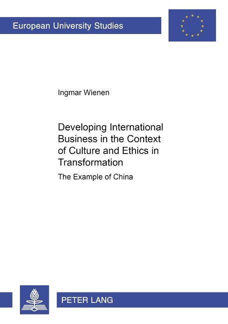 Developing International Business in the Context of Culture and Ethics in Transformation: The Example of China