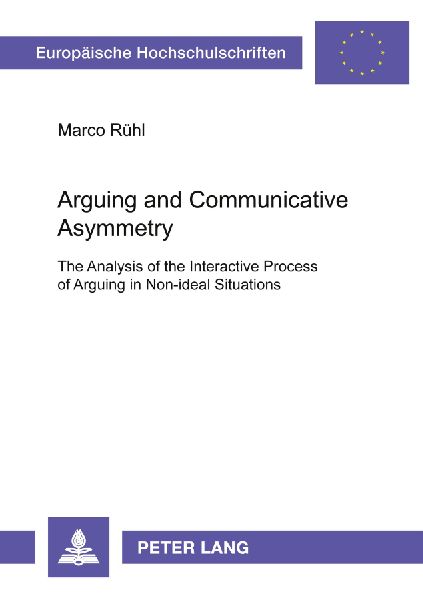 Arguing and Communicative Asymmetry: The Analysis of the Interactive Process of Arguing in Non-ideal Situations