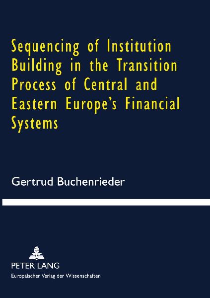 Sequencing of Institution Building in the Transition Process of Central and Eastern Europes Financial Systems