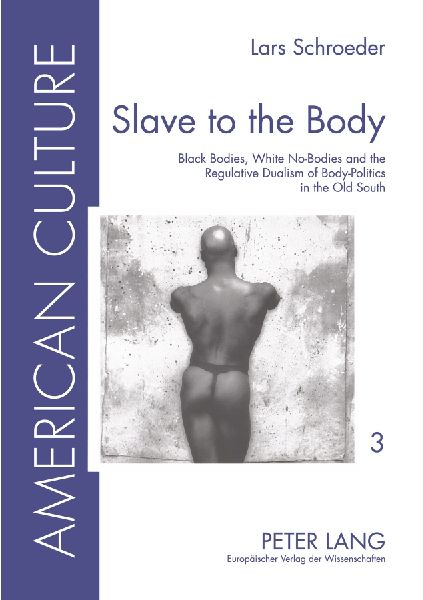Slave to the Body: Black Bodies, White No-Bodies and the Regulative Dualism of Body-Politics in the Old South