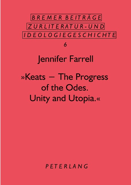 'Keats - The Progress of the Odes. Unity and Utopia.'