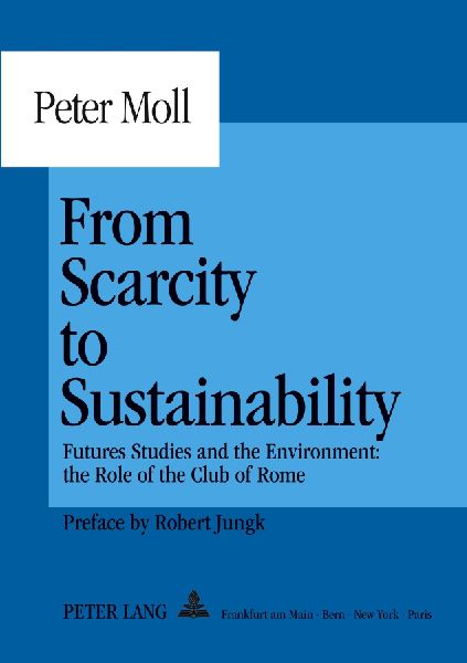 From Scarcity to Sustainability: Futures Studies and the Environment: the Role of the Club of Rome