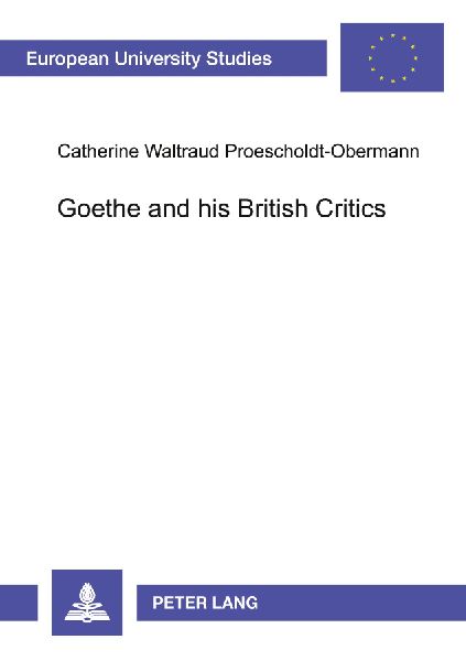 Goethe and his British Critics: The Reception of Goethe's Works in British Periodicals, 1779 to 1855