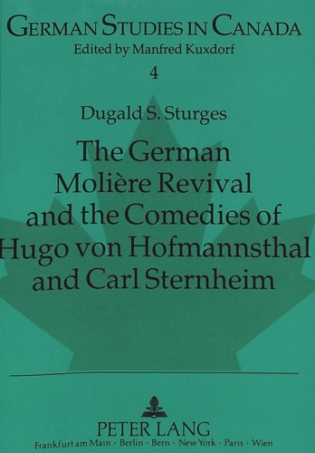 The German Molière Revival and the Comedies of Hugo von Hofmannsthal and Carl Sternheim: Foreword by D.A. Joyce (German Studies in Canada)