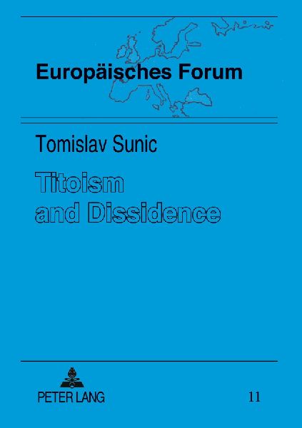 Titoism and Dissidence: Studies in the History and Dissolution of Communist Yugoslavia